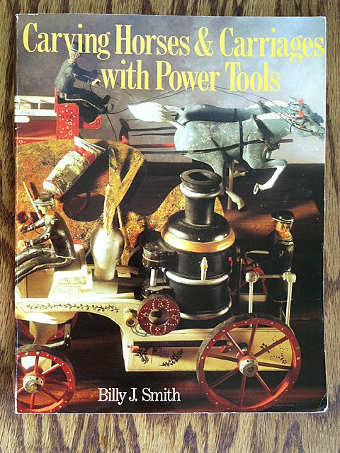 Carving Horses and Carriages with Power Tools by Billy J. Smith (1989 