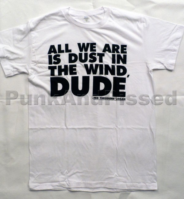 Bill And Teds Excellent Adventure   Dust In The Wind Dude white soft t 
