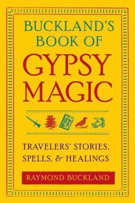Bucklands Book of Gypsy Magic Travelers Stories, Spells & Healings 