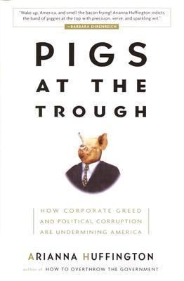 Pigs at the Trough, Arianna Huffington, Very Good, Hardcover
