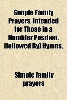 Simple Family Prayers, Intended for Those in a Humbler Posit NEW