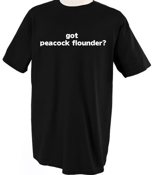 GOT PEACOCK FLOUNDER? FISH FISHING WATER T SHIRT SHIRT TEE TOP