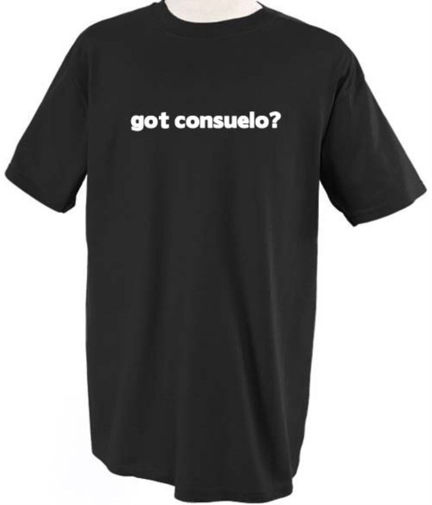 GOT CONSUELO? GIRL NAME FAMILY T SHIRT TEE SHIRT TOP