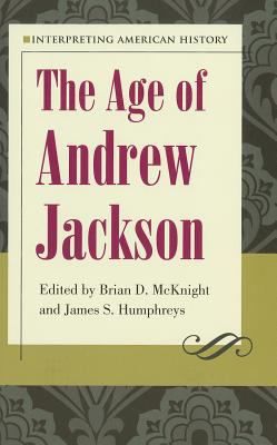 THE AGE OF ANDREW JACKSON   JAMES S. HUMPHREYS BRIAN D. MCKNIGHT