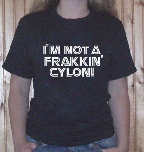 battlestar galactica Im NOT a FRACKIN cylon or Im NOT FRAKKIN shirt