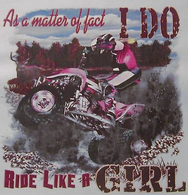 MATTER OF FACT I DO RIDE LIKE A GIRL 4 WHEELER SHIRT